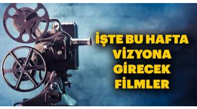 Bu hafta vizyona girecek 8 film