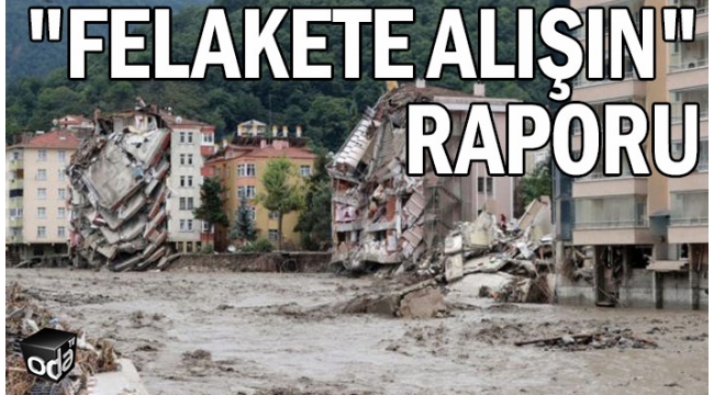 "Felakete alışın" raporu