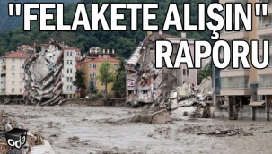 "Felakete alışın" raporu