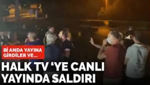 Halk TV'nin İçmeler'de yapılan yayınına saldırı!