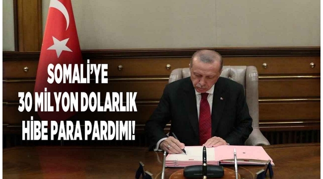 Türkiye neden Somali'ye 30 milyon dolar hibe etti...