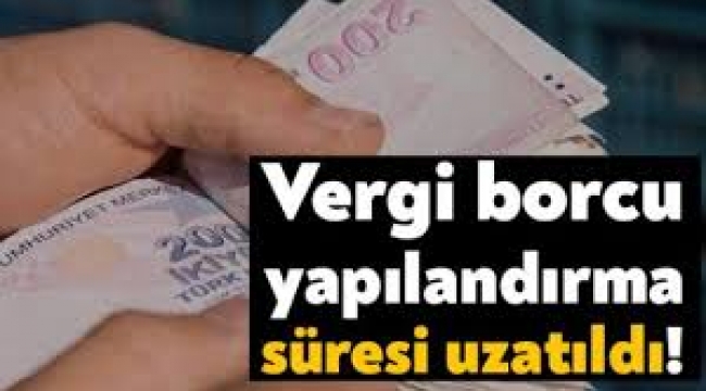 Vergi yapılandırması ve ödeme süresi 1 ay uzatıldı
