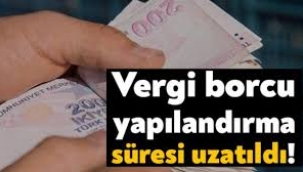 Vergi yapılandırması ve ödeme süresi 1 ay uzatıldı