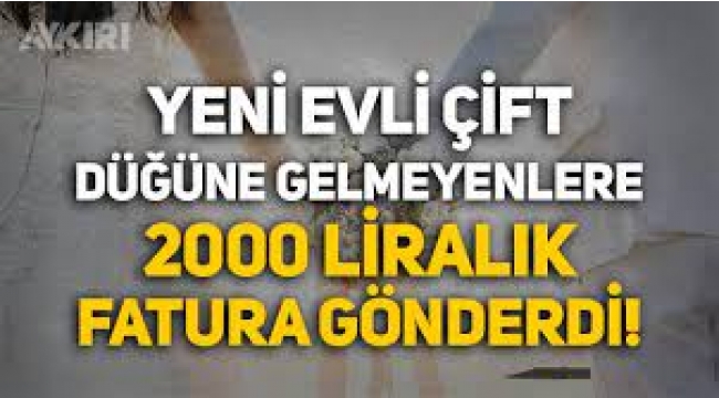 Yeni evli çift düğünlerine gelmeyenlere 2.000 TL fatura gönderdi