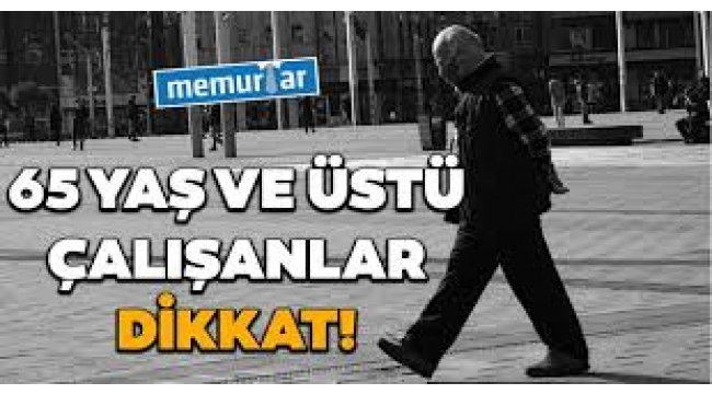 65 Yaş ve Üstü Dikkat, Geri Dönüyor!