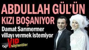 Abdullah Gül'ün kızı boşanıyor