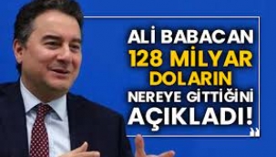 Ali Babacan 128 milyar doların nereye gittiğini açıkladı