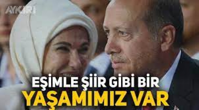 Erdoğan: Şiir yazmıyorum, eşimle şiir gibi bir yaşamımız var