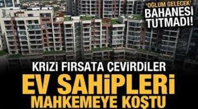 Ev sahipleri daha yüksek kira için mahkemeye başvuruyor!