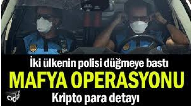 İki ülkenin polisi düğmeye bastı: Mafya operasyonu... Kripto para detayı
