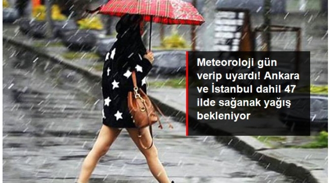 Ankara ve İstanbul dahil 47 ilde yarın sağanak yağış bekleniyor