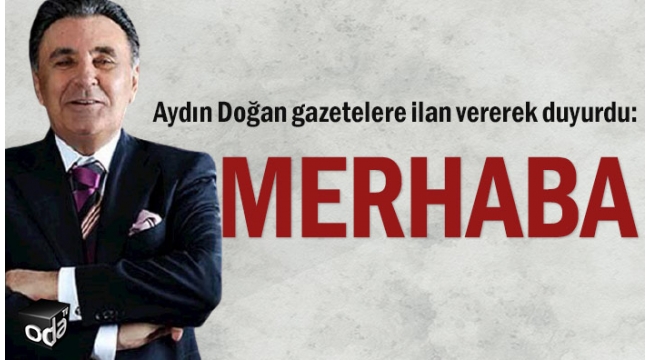 Aydın Doğan gazetelere ilan vererek duyurdu: Merhaba