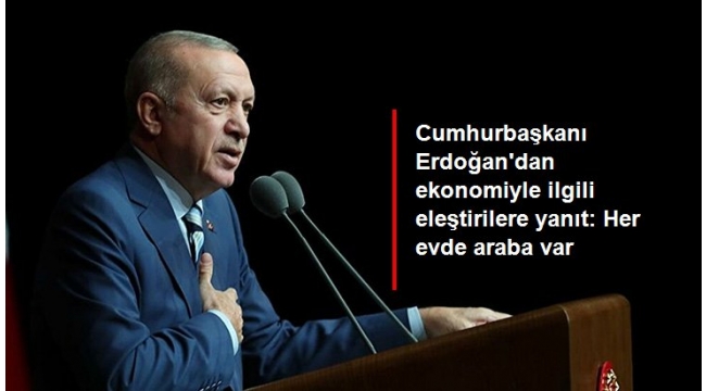 Cumhurbaşkanı Erdoğan'dan ekonomiyle ilgili eleştirilere yanıt