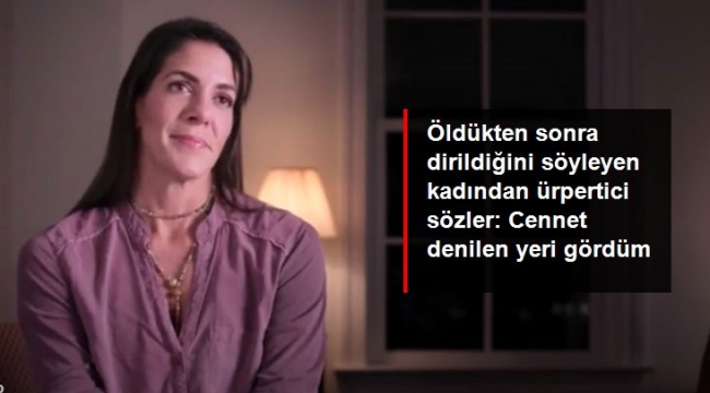Öldükten sonra dirilen Kadın  Cennet denilen yeri gördüm
