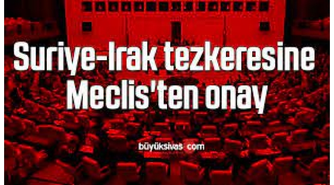 Suriye-Irak tezkeresine Meclis'ten onay