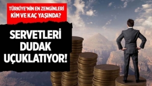 Türkiye'nin en zengin isimleri kim ve kaç yaşında? Servetleri dudak uçuklatıyor