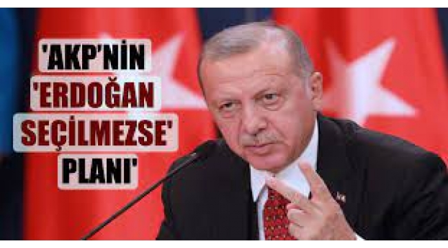 Barış Pehlivan yazdı: AKP'nin "Erdoğan seçilmezse" planı