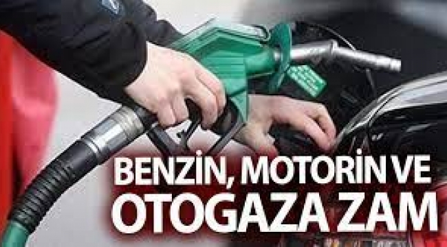 Benzin, motorin ve otogaza zam geldi