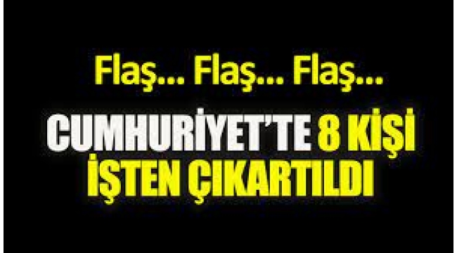 Cumhuriyet Gazetesi'nde büyük deprem! 8 kişi işten çıkartıldı!