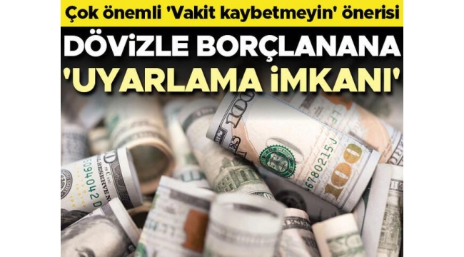Dövizle borçlanana 'uyarlama' imkânı