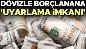 Dövizle borçlanana 'uyarlama' imkânı