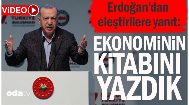 Erdoğan'dan eleştirilere yanıt: Biz ekonominin kitabını yazdık