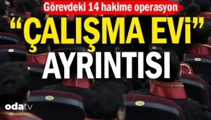 Görevdeki 14 hakime operasyon...