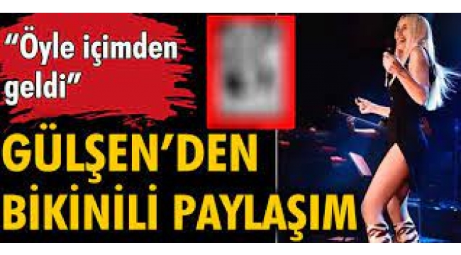 Gülşen'den olay bikinili paylaşım! 'Öyle bir içimden geldi…'