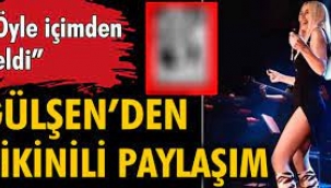 Gülşen'den olay bikinili paylaşım! 'Öyle bir içimden geldi…'