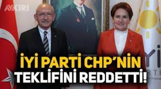 İYİ Parti CHP'nin teklifini neden reddetti?...