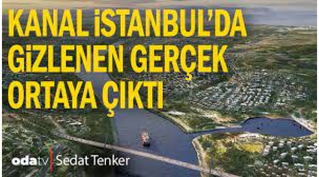 Kanal İstanbul'da gizlenen gerçek ortaya çıktı