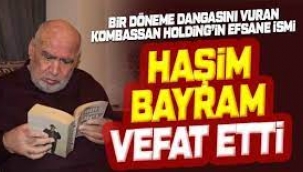 Kombassan'ın Kurucusu Haşim Bayram Vefat Etti!