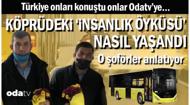 Köprüdeki 'İnsanlık Öyküsü' nasıl yaşandı