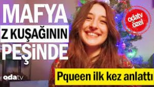 Mafya Z kuşağının peşinde: Pqueen Odatv'ye konuştu