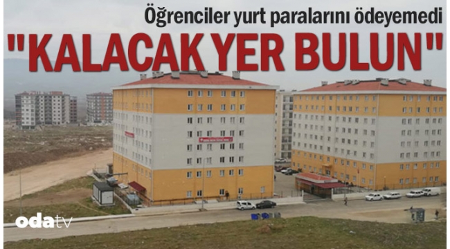 Öğrenciler yurt paralarını ödeyemedi... "Kalacak yer bulun"