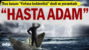 Rus basını "Fırtına beklentisi" dedi ve ekledi: "Hasta adam"