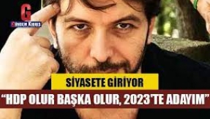 Siyasete giriyor! "HDP olur başka olur..."