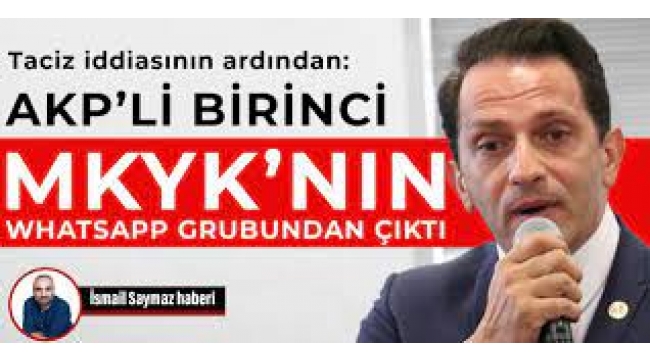 Taciz iddiasının ardından: AKP'li Birinci MKYK'nın Whatsapp grubundan çıktı