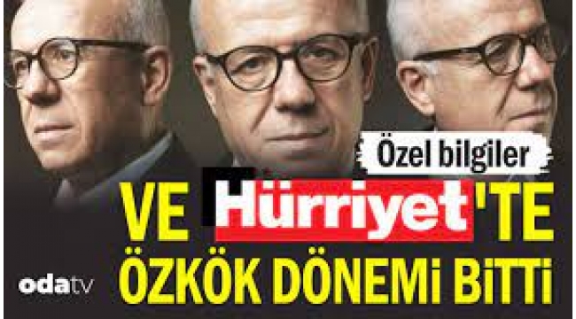 Ve Hürriyet'te Özkök dönemi bitti