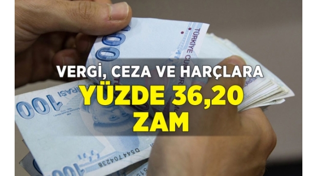 Vergi, ceza ve harçlara yüzde 36,20 zam!