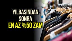 Yılbaşından sonra giyim sektörüne en az yüzde 50 zam geliyor!