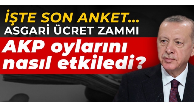 Asgari ücret zammı AKP oylarını nasıl etkiledi?
