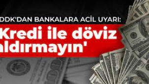 BDDK'dan bankalara 'Kredi ile döviz aldırmayın' uyarısı