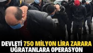 Devleti 750 milyon zarara uğratan suç örgütüne operasyon: ...