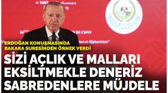 Erdoğan'dan Bakara sureli çıkış: 'Açlık ve mallardan, canlardan, ürünlerden biraz eksiltmekle deneriz...'