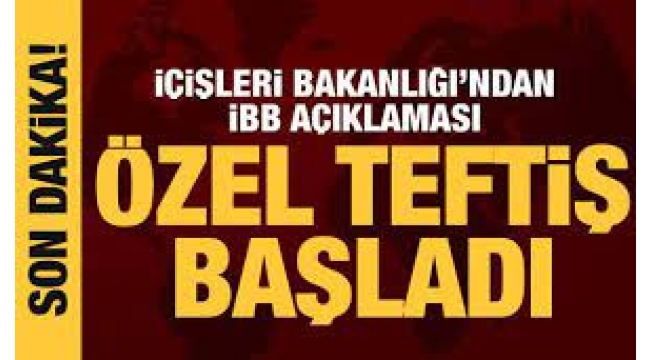 İçişleri Bakanlığı'ndan İBB'deki bazı çalışanlar için özel teftiş