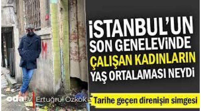 İstanbul'un son genelevinde çalışan kadınların yaş ortalaması neydi