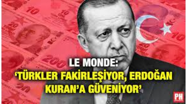 Le Monde: Türkler Fakirleşiyor, Erdoğan Kuran'a Güveniyor