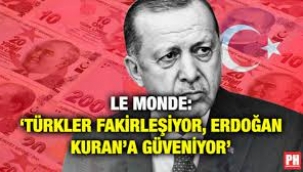 Le Monde: Türkler Fakirleşiyor, Erdoğan Kuran'a Güveniyor