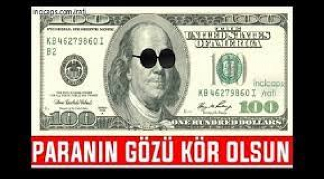 Paranın gözü kör olsun